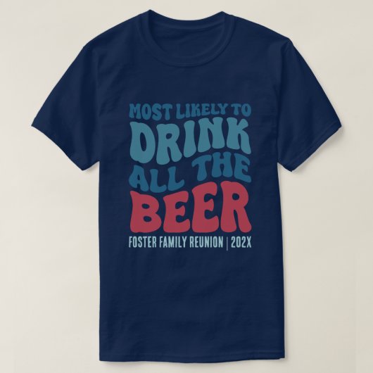 ビールを全部飲む可能性が最も高カスタムい Tシャツ (デザイン正面)