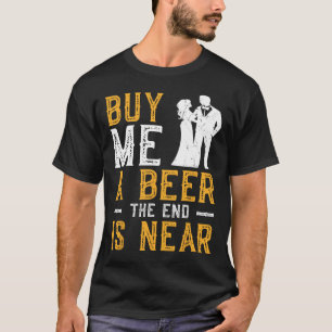 ビールを奢ってくれ 終わりが近い バチェラー・パーティー 花婿 Tシャツ