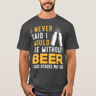 ビールを飲まずに死ぬとは言わなかった Tシャツ