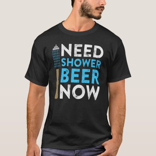 ビールを飲む人のための今すぐシャワーミームが必要 Tシャツ (正面)