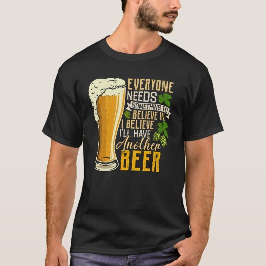 ビールを飲む信じ人はもう一杯ビールを飲む Tシャツ (正面)
