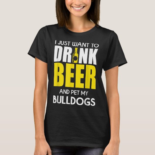 ビールを飲んでブルドッグを飼いたいおもしろい Tシャツ (正面)