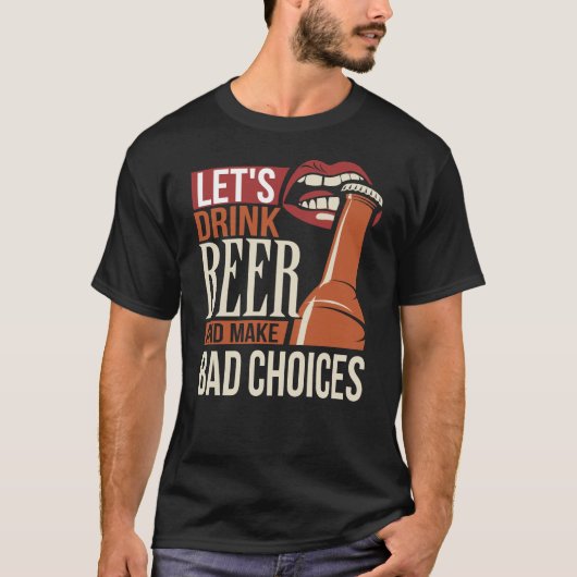 ビールを飲んで悪い選択をしよう Tシャツ (正面)