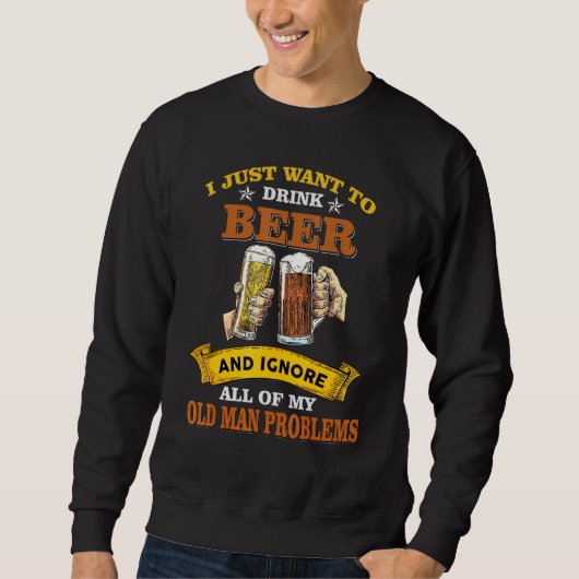 ビールを飲んで老人の悩みを無視する スウェットシャツ (正面)