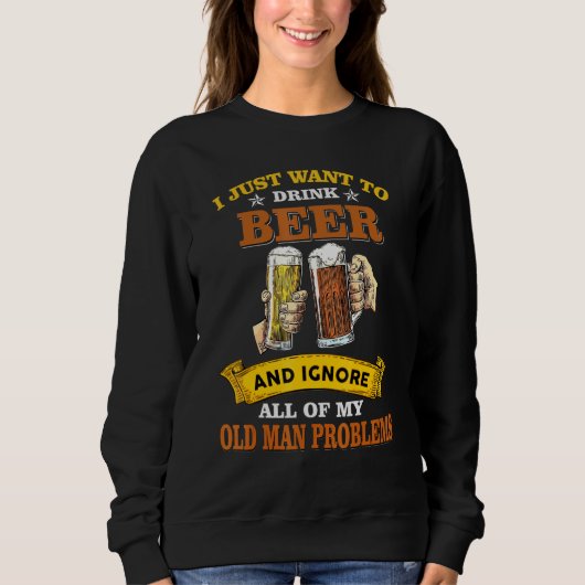 ビールを飲んで老人の悩みを無視する スウェットシャツ (正面)