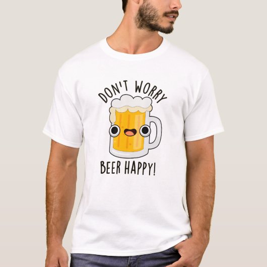 ビールハッピードリンクパおもしろいン心配しない Tシャツ (正面)
