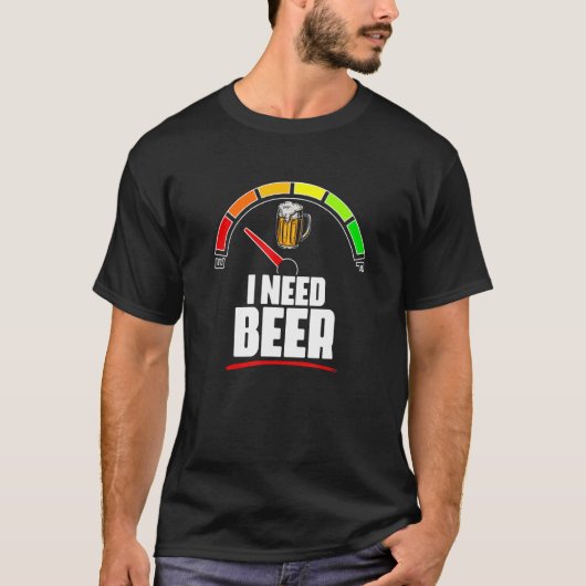 ビールビール燃料計の燃料計ビアドリンクが必要 Tシャツ (正面)