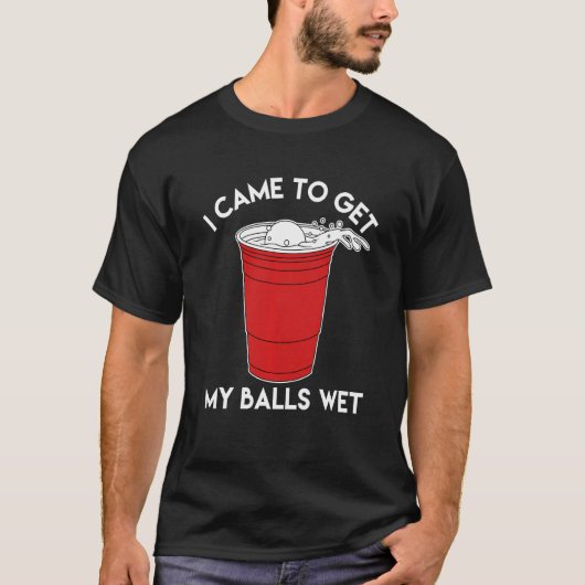 ビールポン来グ私のボールを濡らす Tシャツ (正面)
