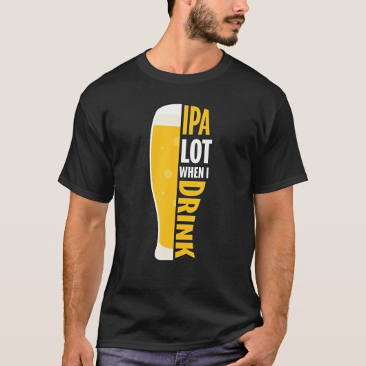 ビール好き人を飲むおもしろい時のIpaロット Tシャツ (正面)