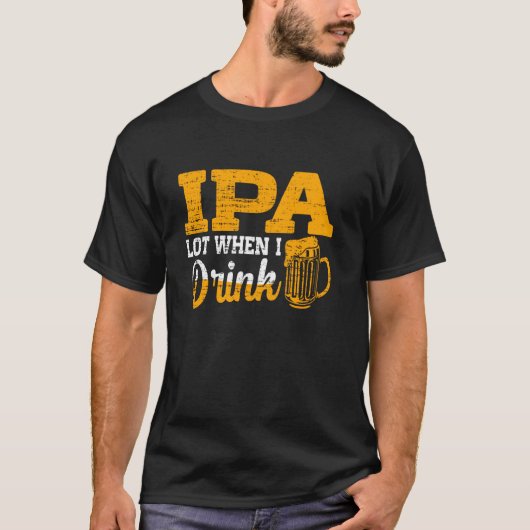 ビール好き人を飲むおもしろい時のIpaロット Tシャツ (正面)