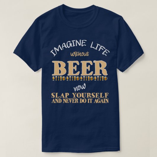 ビール想像を飲まなおもしろいい生活 Tシャツ (デザイン正面)