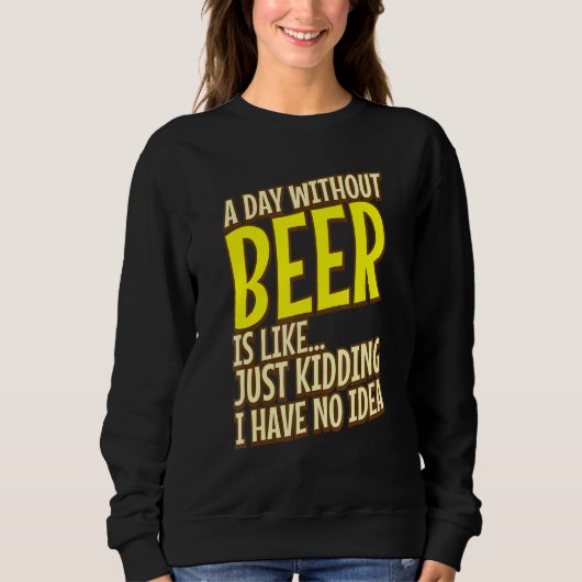 ビール抜きの一日は冗談に似ている スウェットシャツ (正面)
