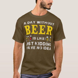 ビール抜きの日はビールをからかっているようなものだおもしろい Tシャツ