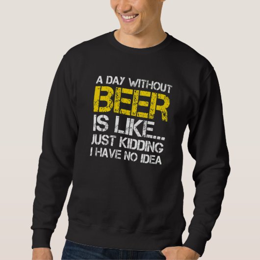 ビール抜きの日は冗談に似ている スウェットシャツ (正面)