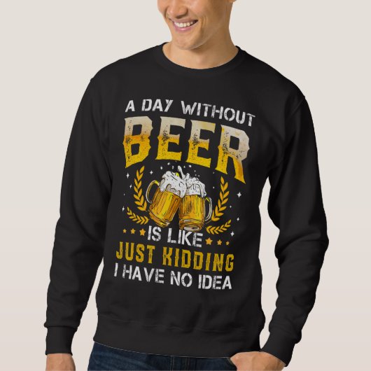 ビール抜きの日は冗談に似ている スウェットシャツ (正面)