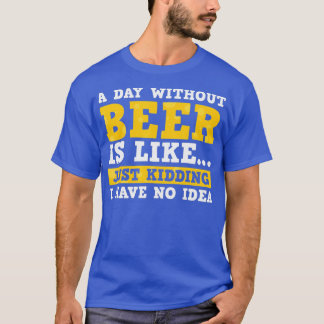 ビール抜きの日は冗談に似ている Tシャツ