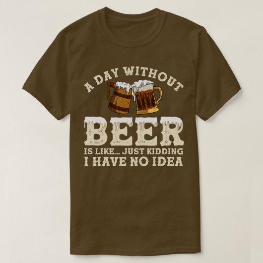 ビール抜きの日は冗談に似ている Tシャツ (デザイン正面)