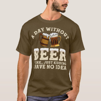 ビール抜きの日は冗談に似ている Tシャツ