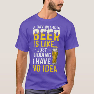 ビール抜きの日は冗談に似ている Tシャツ