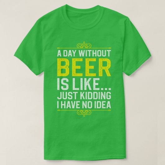 ビール抜きの日は冗談に似ている Tシャツ (デザイン正面)