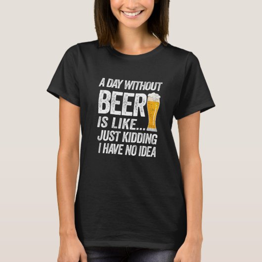 ビール抜きの日は冗談に似ている Tシャツ (正面)