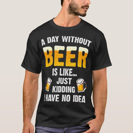ビール抜きの日は冗談に似ている Tシャツ (正面)