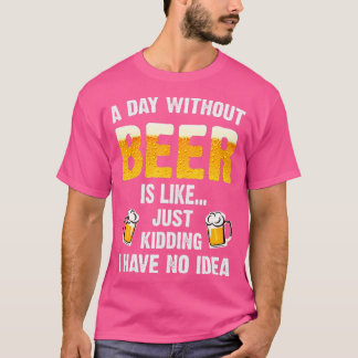 ビール抜きの日は冗談に似ている Tシャツ