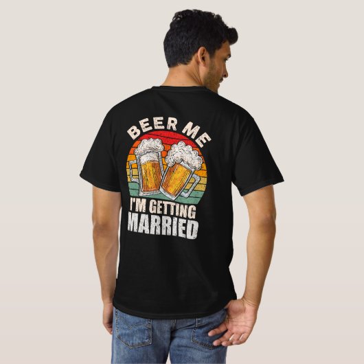 ビール私は結婚する新郎新婦の独身男性を取得している Tシャツ (裏面フル)