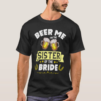 ビール私は花嫁のウェディングの妹結婚しただ Tシャツ