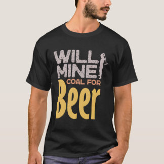 ビール鉱山労働者のドリンおもしろいクのために石炭を採掘する Tシャツ