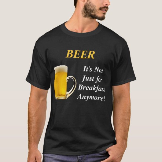 ビール、それは朝食のためちょうどもうではないです! Tシャツ (正面)