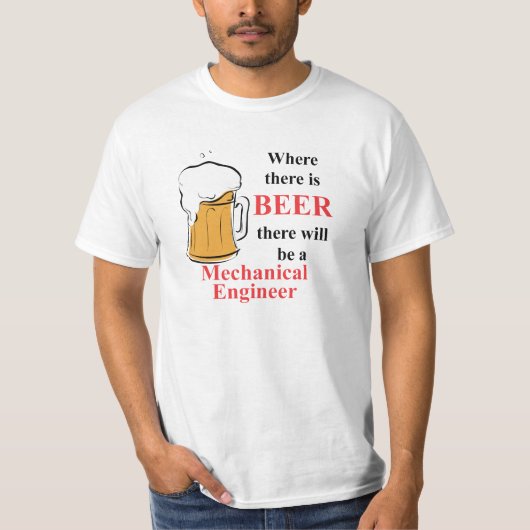 ビール-機械工学者--があるところ Tシャツ (正面)