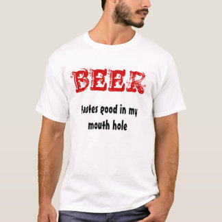 ビール、私の口穴でよい好み Tシャツ