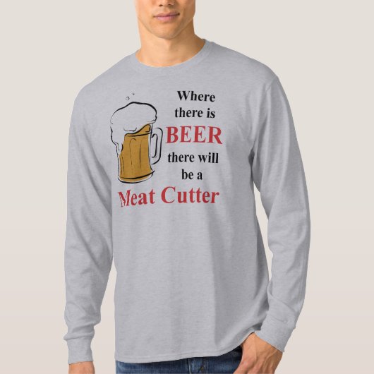 ビール-肉カッター--があるところ Tシャツ (正面)