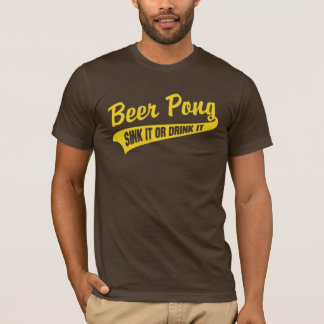 ビールPongの流しそれはまたはそれを飲みます Tシャツ
