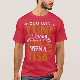 ピアノはチューニングできるがマグロの魚パパはチューニングできない Tシャツ