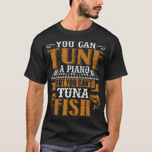 ピアノはチューニングできるけどマグロのフィッシュパパはチューニングできない Tシャツ