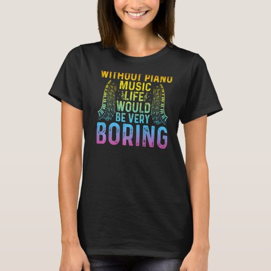 ピアノ音楽がなければ、人生は非常に退屈なピアになるだろう Tシャツ (正面)