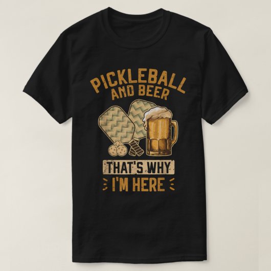 ピクルボールとビールだから私はここにいるピックルボール Tシャツ (デザイン正面)