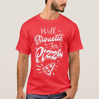 ピザおもしろいにバレエの贈り物がピルーエット Tシャツ