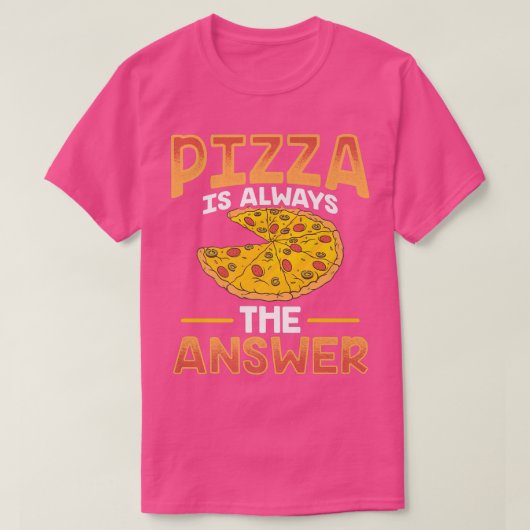 ピザおもしろいはいつも答えだ Tシャツ (デザイン正面)