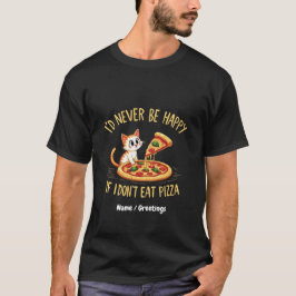 ピザができなくてもし幸せにな食べるカスタム Tシャツ