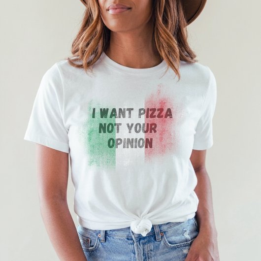ピザが食べたい、あなたの意見はいらない おもしろイタリアンイタリー Tシャツ