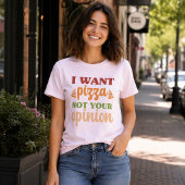 ピザが食べたい、あなたの意見は聞いてない 面白い食べ物の引用 Tシャツ