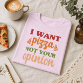 ピザが食べたい、あなたの意見は聞いてない 面白い食べ物の引用 Tシャツ