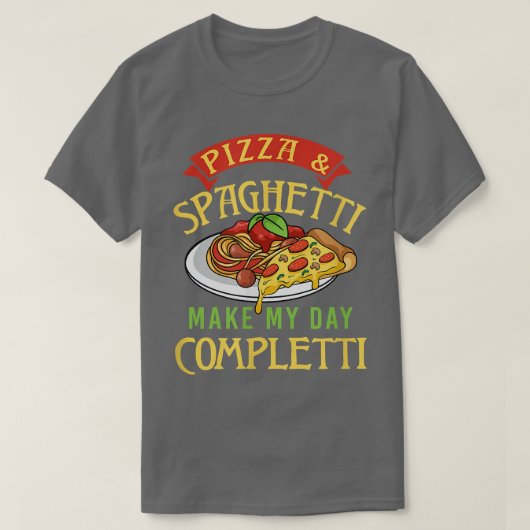 ピザとスパゲッティが私を完全にパスタItalia作る Tシャツ (デザイン正面)