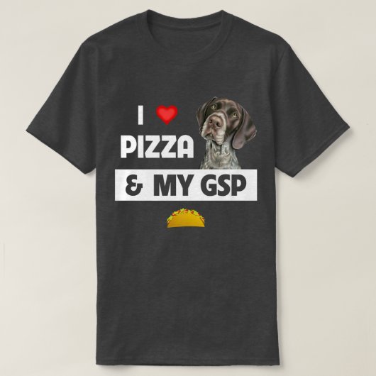 ピザと私のGSP(ドイツ猟犬)ドイツ短毛猟犬が大好き Tシャツ (デザイン正面)