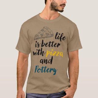 ピザと陶芸ピザ好きの方が人生は良い Tシャツ
