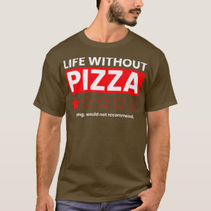 ピザなしの生活はつまらない おすすめしないよ 笑 Tシャツ
