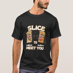 ピザに会うスライスおもしろい Tシャツ